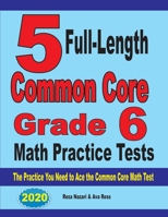 5 Full-Length Common Core Grade 6 Math Practice Tests : The Practice You Need to Ace the Common Core Math Test 1646121597 Book Cover