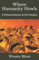 Where Humanity Howls: A Metamorphosis at the Margins B08NWJPKCL Book Cover