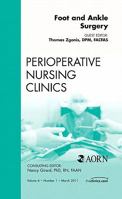 Foot and Ankle Surgery, an Issue of Perioperative Nursing Clinics 1455704873 Book Cover