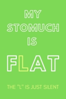 My Stomuch Is Flat...the L Is Just Silent: PLAYFUL GAG JOURNAL: GREEN GRAPH PAPER NOTEBOOK 120 pages 6x9 in; Sarcastic & Humorous notebook for dieting friends, body confident person, girls women who l 1676540741 Book Cover