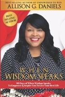 When Wisdom Speaks: 90-Days of Wisdom Speaking to: Empower & Inspire You to Live Your Best Life Here & Now B0DV5H1T2F Book Cover