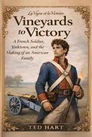 Vineyards to Victory: A French Soldier, Yorktown, and the Making of an American Family B0GRGYVP75 Book Cover
