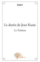 Le destin de Jean Kuate - La Trahison (French Edition) 2812137355 Book Cover