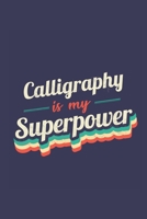 Calligraphy Is My Superpower: A 6x9 Inch Softcover Diary Notebook With 110 Blank Lined Pages. Funny Vintage Calligraphy Journal to write in. Calligraphy Gift and SuperPower Retro Design Slogan 1677122927 Book Cover