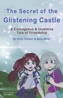 The Secret of The Glistening Castle: A Courageous and Inventive Tale of Friendship B0CVSDMBBP Book Cover