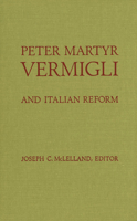 Peter Martyr Vermigli: And Italian Reform 1554585457 Book Cover