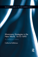Missionary Strategies in the New World, 1610-1690: An Intellectual History 0367876078 Book Cover