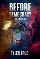 Before Democracy: The Sacrifice (Revolutionary) B0FNDMXHLV Book Cover