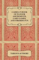 Cassell's Book of In-Door Amusements, Card Games, and Fireside Fun 1014404037 Book Cover