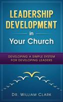 Leadership Development in Your Church: Developing a Simple System for Developing 0692655670 Book Cover
