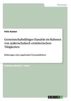 Gemeinschaftsfähiges Handeln im Rahmen von außerschulisch erzieherischen Tätigkeiten: Erfahrungen eines angehenden Gymnasiallehrers 3656377901 Book Cover