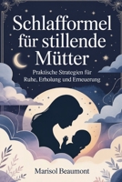 Schlafformel für stillende Mütter: Praktische Strategien für Ruhe, Erholung und Erneuerung (German Edition) B0G62P4MRM Book Cover