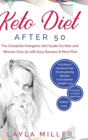 Keto Diet After 50: The Complete Ketogenic diet Guide For Man and Woman Over 50 with Easy Recipes & Meal Plan. Including a Cookbook with Mouthwatering ... Weight Loss. Including a 30-Day Meal Plan 1801153302 Book Cover