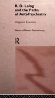 R.D.Laing and the Paths of Anti-psychiatry (Makers of Modern Psychotherapy) 0415116112 Book Cover