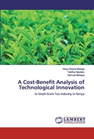 A Cost-Benefit Analysis of Technological Innovation: In Small-Scale Tea Industry in Kenya 6139933412 Book Cover