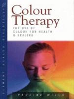 Colour Therapy: The Use of Colour for Health and Healing ("Health Essentials" Series) 1862040443 Book Cover