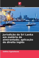 Jurisdição do Sri Lanka em matéria de almirantado; aplicação do direito inglês (Portuguese Edition) 620862617X Book Cover