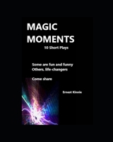 MAGIC MOMENTS 10 short plays: Some are fun and funny Others, life-changers B08R6MT12N Book Cover