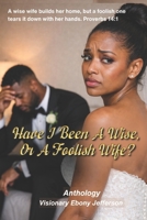 Have I Been A Wise, Or A Foolish Wife? B0GBB7Y6H3 Book Cover