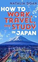 How to Work, Travel, and Study in Japan 1497591953 Book Cover