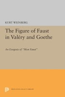 The Figure of Faust in Valery and Goethe: An Exegesis of Mon Faust (Princeton Essays in Literature) 0691617058 Book Cover