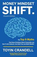 Money Mindset SHIFT. Church Edition: The Top 9 Myths That Keep Christians Stuck Financially and How To Get Unstuck, Live Debt Free and Build Wealth! 1989066054 Book Cover