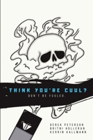 Think You're Cuul?: Don't Be Fuuled. 1684717337 Book Cover