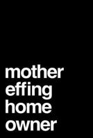 Mother Effing Home Owner: 110-Page Blank Journal New Homeowner Gag Gift Idea 1096173085 Book Cover