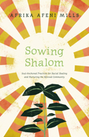 Sowing Shalom: Soul-Anchored Practices for Racial Healing and Nurturing the Beloved Community 1514017067 Book Cover