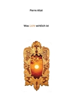 Was Licht wirklich ist (German Edition) 3695714557 Book Cover