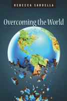Overcoming the World 1462731031 Book Cover