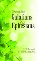 Gleanings From Galatians & Ephesians (Annual Fort Worth Lectures) 1620809508 Book Cover
