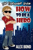 How to Be a Hero: The Expendable Skylar 153970467X Book Cover