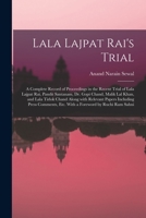 Lala Lajpat Rai's Trial; a Complete Record of Proceedings in the Recent Trial of Lala Lajpat Rai, Pandit Santanam, Dr. Gopi Chand, Malik Lal Khan, and ... Comments, Etc. With a Foreword by Ruchi... 1014110041 Book Cover