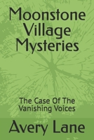 Moonstone Village Mysteries: The Case Of The Vanishing Voices B0GLNP35HB Book Cover