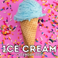 Ice Cream Calendar 2021: 16-Month Calendar, Cute Gift Idea For Ice Cream Lovers Men & Women B094T1XD3R Book Cover