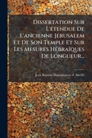 Dissertation Sur L'Etendue De L'Ancienne Jerusalem Et De Son Temple, Et Sur Les Mesures Hebraiques De Longueur (1747) 1246301822 Book Cover