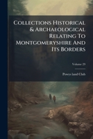Collections Historical & Archaeological Relating To Montgomeryshire And Its Borders, Volume 29 1179499492 Book Cover