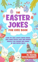 The Easter Jokes for Kids Book: Over 250 Silly, Goofy, Knock Knock and Funny Holiday Jokes and Riddles Perfect for Friends and Family at Any Easter Party B085RRT3D3 Book Cover