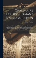 Grammaire Franco-Birmane D'après A. Judson: Augmentée D'un Grand Nombre D'exemples Inédits, D'un Appendice Relatif Aux Livres Sacrés Et À La ... Qui Paraissent Dans... 102039806X Book Cover