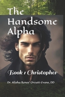 The Handsome Alpha: Book 1 Christopher B0BZ69H3N4 Book Cover