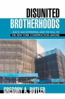 Disunited Brotherhoods: ...race, racketeering and the fall of the New York construction unions 0595391435 Book Cover