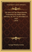 The story of the Massachusetts committee on public safety, February 10, 1917--November 21, 1918 1345260210 Book Cover