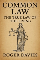 Common Law: The True Law of the Living (To be Sovereign, To be Free) B0FPX28FFP Book Cover