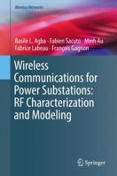 Wireless Communications for Power Substations: RF Characterization and Modeling 3319913271 Book Cover