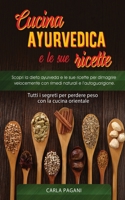 Cucina Ayurvedica E Le Sue Ricette: Scopri la dieta ayurveda e le sue ricette per dimagrire velocemente con rimedi naturali e l'autoguarigione.Tutti i segreti per perdere peso con la cucina orientale 1801535833 Book Cover
