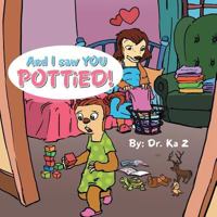 And I Saw You Pottied! 1524657476 Book Cover