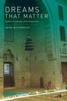 Dreams That Matter: Egyptian Landscapes of the Imagination 0520258517 Book Cover