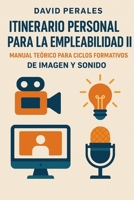 Itinerario Personal para la Empleabilidad II: MANUAL TEÓRICO PARA CICLOS FORMATIVOS DE IMAGEN Y SONIDO (Spanish Edition) B0FQCJTVBF Book Cover