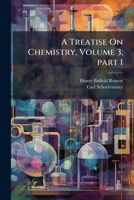 A Treatise On Chemistry, Volume 3, part 1 1143970780 Book Cover